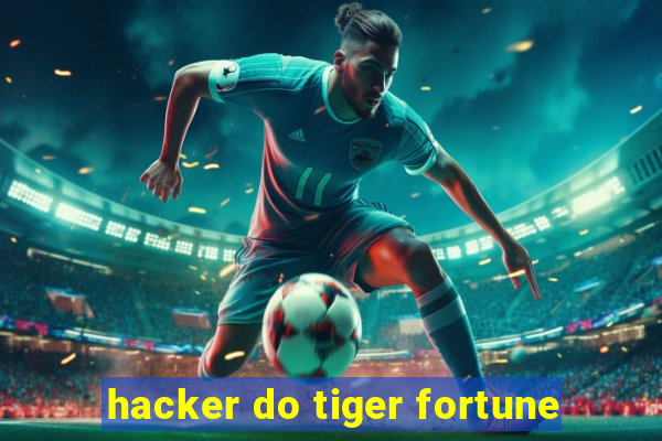 hacker do tiger fortune